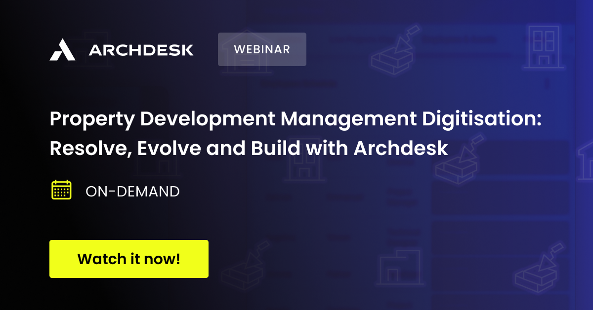 Webinar - Property Development Management Digitisation_ Resolve, Evolve and Build with Archdesk